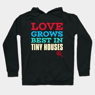 Love grows best in tiny houses Hoodie